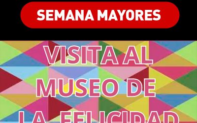 Semana Mayores – Pre-inscripción a Visita al Museo de la felicidad